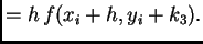 $\displaystyle = h\,f(x_i + h,y_i + k_3).$