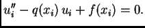$\displaystyle u''_i - q(x_i)\,u_i + f(x_i) = 0.$