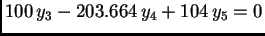 $\displaystyle 100\,y_3 - 203.664\,y_4 + 104\,y_5 = 0$