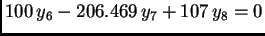 $\displaystyle 100\,y_6 - 206.469\,y_7 + 107\,y_8 = 0$
