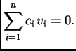 $\displaystyle \sum_{i=1}^n c_i\,v_i = 0.$