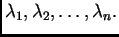 $ \lambda{}_1,\lambda{}_2,\ldots,\lambda{}_n.$