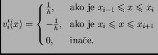 % latex2html id marker 41016
$\displaystyle v_i'(x) =
\begin{cases}
\frac{1}{h}...
... $x_i\leqslant{}x\leqslant{}x_{i+1}$} \\  [1mm]
0,& \text{ina�e}.
\end{cases}$
