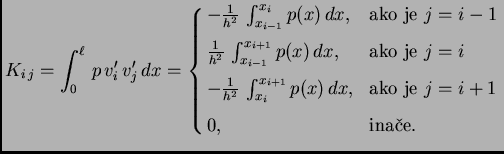 % latex2html id marker 41018
$\displaystyle K_{i\,j} = \int_0^{\ell}\,p\,v'_i\,v...
...{i+1}} p(x)\,dx,& \text{ako je $j=i+1$} \\  [2mm] 0,& \text{ina�e}. \end{cases}$