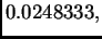 $\displaystyle 0.0248333,$