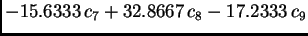 $\displaystyle -15.6333\,{c_7} + 32.8667\,{c_8} - 17.2333\,{c_9}$