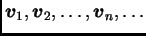 $ \boldsymbol{v}_1,\boldsymbol{v}_2,\ldots,\boldsymbol{v}_n,\ldots$