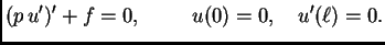 $\displaystyle (p\,u')' + f = 0,\hspace{1cm}u(0)=0,\quad u'(\ell)=0.$