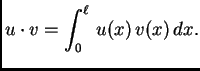 $\displaystyle u\cdot{}v = \int_0^{\ell}\,u(x)\,v(x)\,dx.$