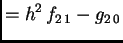 $\displaystyle = h^2\,f_{2\,1} - g_{2\,0}$