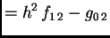 $\displaystyle = h^2\,f_{1\,2} - g_{0\,2}$