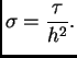 $\displaystyle \sigma = \frac{\tau}{h^2}.$