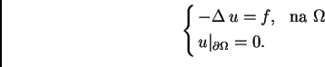\begin{displaymath}
% latex2html id marker 41387
\begin{cases}
- \Delta\,u = f,&...
...a $\Omega$}\\
u\vert _{\partial\Omega{}} = 0. &
\end{cases}\end{displaymath}