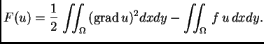 % latex2html id marker 41397
$\displaystyle F(u) = \frac{1}{2}\,\iint_{\Omega}\,({\rm grad\,}u)^2dxdy - \iint_{\Omega}\,f\,u\,dxdy.$