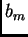 $\displaystyle b_m$