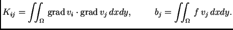 % latex2html id marker 41445
$\displaystyle K_{ij} = \iint_{\Omega}\,{\rm grad\,}v_i\cdot{\rm grad\,}v_j\,dxdy,\hspace{1cm}b_j = \iint_{\Omega}\,
f\,v_j\,dxdy.$