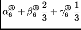 % latex2html id marker 41535
$\displaystyle \alpha{}_6^{\text{\footnotesize\ding...
...{200}}}\,\frac{2}{3} + \gamma{}_6^{\text{\footnotesize\ding{200}}}\,\frac{1}{3}$