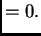 $\displaystyle = 0.$