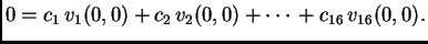 $\displaystyle 0 = c_1\,v_1(0,0) + c_2\,v_2(0,0) + \cdots{} + c_{16}\,v_{16}(0,0).$