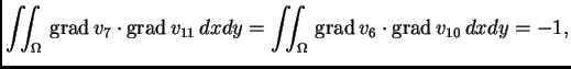 % latex2html id marker 41645
$\displaystyle \iint_{\Omega}\,{\rm grad\,}v_7\cdot...
...11}\,dxdy = \iint_{\Omega}\,{\rm grad\,}v_6\cdot{\rm grad\,}
v_{10}\,dxdy = -1,$