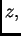 $ z,$