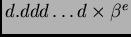 $ d.ddd\ldots{}d\times \beta{}^e$