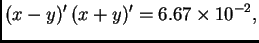 $\displaystyle (x-y)'\,(x+y)' = 6.67\times 10^{-2},$