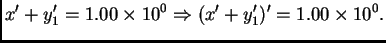 $\displaystyle x' + y_1' = 1.00\times 10^0 \Rightarrow (x' + y_1')' = 1.00\times 10^0.$