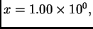 $ x=1.00\times 10^0,$