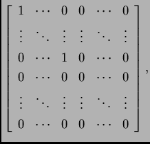 % latex2html id marker 31432
$\displaystyle \left[\begin{array}{cccccc}
1 & \cd...
...ots & \ddots & \vdots \\
0 & \cdots & 0 & 0 & \cdots & 0
\end{array}\right],$