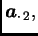 $ \boldsymbol{a}_{\cdot\, 2},$