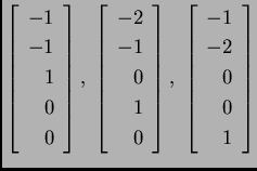 % latex2html id marker 31869
$ \left[ \begin{array}{r}
-1 \\  -1 \\  1 \\  0 \\...
...],\;
\left[ \begin{array}{r}
-1 \\  -2 \\  0 \\  0 \\  1
\end{array} \right]$