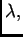 $ \lambda,$
