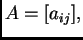 $ A=[a_{ij}],$