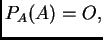 $ P_A(A)=O,$