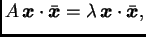 $\displaystyle A\,\boldsymbol{x}\cdot\bar{\boldsymbol{x}}=
\lambda\,\boldsymbol{x}\cdot\bar{\boldsymbol{x}},$