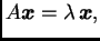 $ A \boldsymbol{x}=\lambda\,\boldsymbol{x},$