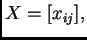 $ X=[x_{ij}],$