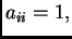 $ a_{ii}=1,$