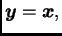 $ \boldsymbol{y}=\boldsymbol{x},$