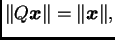 $\displaystyle \Vert Q\boldsymbol{x}\Vert=\Vert\boldsymbol{x}\Vert,$