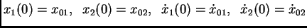 $\displaystyle x_1(0)=x_{01},\;\; x_2(0)=x_{02},\;\; \dot{x}_1(0)=
\dot{x}_{01},\;\; \dot{x}_2(0)=\dot{x}_{02}$
