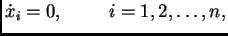 $\displaystyle \dot{x}_i=0,\hspace{1cm}i=1,2,\ldots,n,$