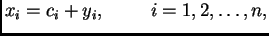$\displaystyle x_i=c_i+y_i,\hspace{1cm}i=1,2,\ldots,n,$