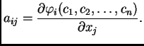 $\displaystyle a_{ij}=
\frac{\partial\varphi_i(c_1, c_2, \ldots, c_n)}{\partial x_j}.$