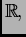 $ \mathbb{R},$