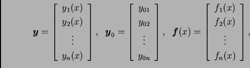\begin{displaymath}
% latex2html id marker 32772
\boldsymbol{y}=\left[
\begin{a...
... f_1(x) \\  f_2(x) \\  \vdots \\  f_n(x)
\end{array}
\right],\end{displaymath}