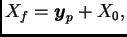 $\displaystyle X_f=\boldsymbol{y}_p+X_0,$