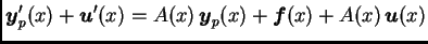 $\displaystyle \boldsymbol{y}'_p(x)+\boldsymbol{u}'(x)=A(x)\,\boldsymbol{y}_p(x)+\boldsymbol{f}(x)+A(x)\,\boldsymbol{u}(x)$