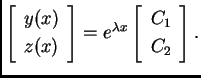 % latex2html id marker 33057
$\displaystyle \left[
\begin{array}{c}
y(x) \\
...
...t] = e^{\lambda x} \left[ \begin{array}{c}
C_1 \\
C_2
\end{array}
\right].$
